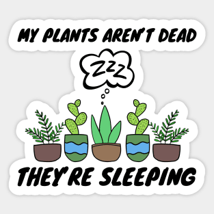 My Plants Aren't Dead They're Sleeping Gardening Sticker